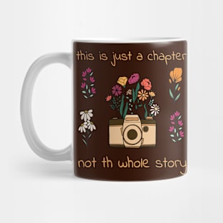 This is just a chapter, not the whole story Photography wild flower , positive quote Mug